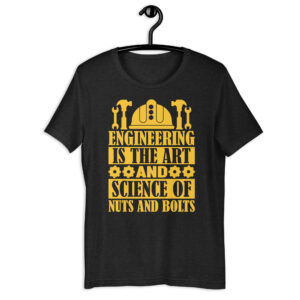 Engineering Is the Art And Science Of Nuts and Bolts – Unisex t-shirt