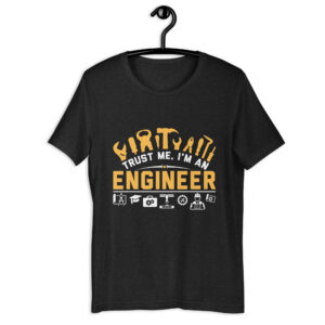 Trust Me. I’m An Engineer – Unisex t-shirt