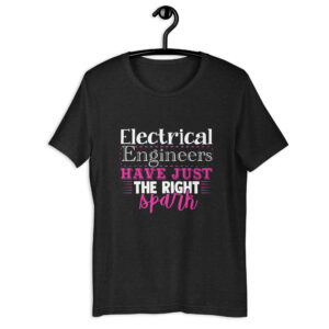 Electrical Engineers Have Just The Right Spark – Unisex t-shirt